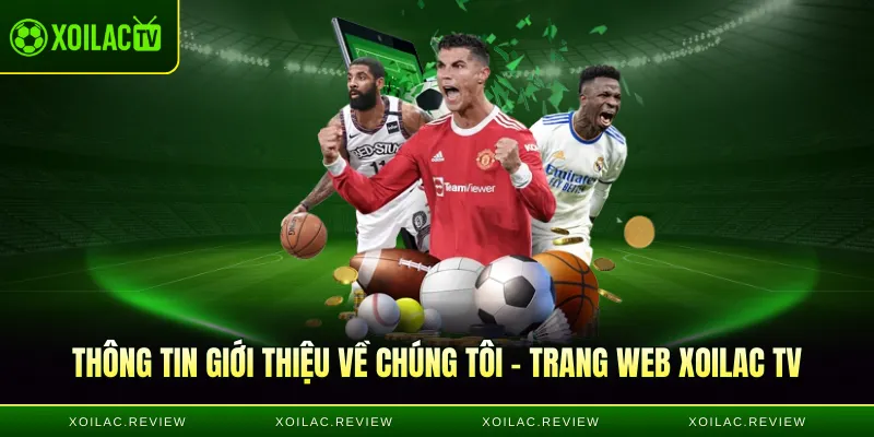 Thông tin giới thiệu về chúng tôi - Trang web Xoilac TV