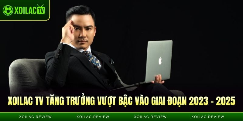 Xoilac TV tăng trưởng vượt bậc vào giai đoạn 2023 - 2025