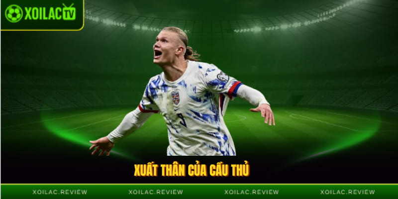 Xuất thân của Erling Haaland